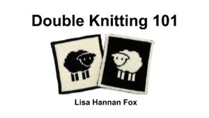 Double Knitting 101 with Lisa Hannan Fox